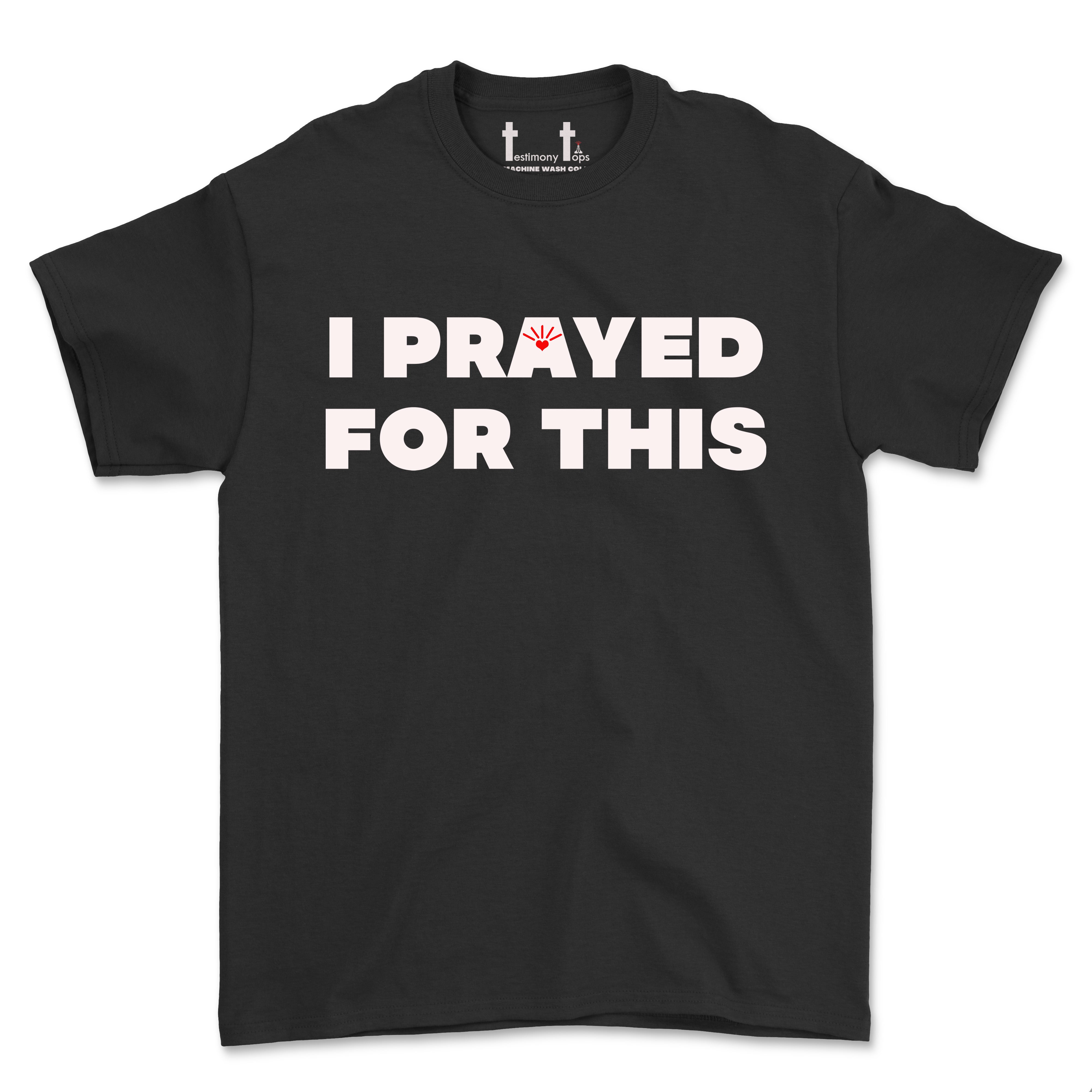 I PRAYED FOR THIS (UNISEX FIT) TEE. 30% OFF FOR A LIMITED TIME